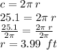 c = 2\pi \: r \\ 25.1 = 2\pi \: r \\  \frac{25.1}{2\pi}  =  \frac{2\pi \: r}{2\pi}  \\ r = 3.99 \:  \: ft