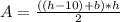 A=\frac{((h-10)+b)*h}{2}