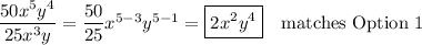 \dfrac{50x^5y^4}{25x^3y}=\dfrac{50}{25}x^{5-3}y^{5-1}=\boxed{2x^2y^4}\quad\text{matches Option 1}