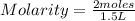 Molarity =\frac{2 moles}{1.5 L}