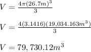 V=\frac{4\pi (26.7m)^3}{3} \\\\V=\frac{4(3.1416)(19,034.163m^3)}{3} \\\\V=79,730.12m^3