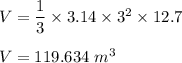 V=\dfrac{1}{3}\times 3.14 \times 3^2\times 12.7\\\\V=119.634\ m^3
