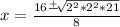 x=\frac{16\frac{+}{}\sqrt[]{2^2*2^2*21}  }{8}