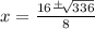 x=\frac{16\frac{+}{}\sqrt[]{336}  }{8}