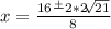 x=\frac{16\frac{+}{}2*2\sqrt[]{21}  }{8}