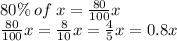 80\% \: of \: x =  \frac{80}{100}x \\  \frac{80}{100}  x =  \frac{8}{10}x =  \frac{4}{5}  x = 0.8x