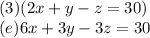 (3)(2x+y-z=30)\\(e)6x+3y-3z=30