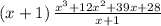 \left(x+1\right)\frac{x^3+12x^2+39x+28}{x+1}