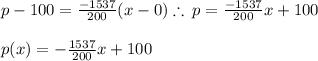 p-100=\frac{-1537}{200}(x-0) \therefore\: p=\frac{-1537}{200}x+100\\\\p(x)=-\frac{1537}{200}x+100