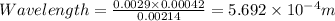 Wavelength =\frac{0.0029 \times 0.00042}{0.00214} = 5.692 \times 10^{-4} m
