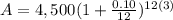 A=4,500(1+\frac{0.10}{12})^{12(3)}