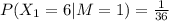 P(X_1=6|M=1)=\frac{1}{36}