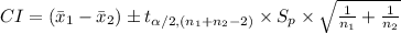 CI=(\bar x_{1}-\bar x_{2})\pm t_{\alpha/2, (n_{1}+n_{2}-2)}\times S_{p}\times \sqrt{\frac{1}{n_{1}}+\frac{1}{n_{2}}}