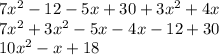 7x {}^{2}  - 12 - 5x + 30 +3x {}^{2} + 4x \\ 7x {}^{2} + 3x {}^{2} - 5x - 4x -12 + 30 \\ 10x {}^{2}  - x + 18