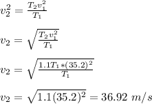 v_2^2 = \frac{T_2v_1^2}{T_1}  \\\\v_2 = \sqrt{\frac{T_2v_1^2}{T_1}} \\\\v_2 = \sqrt{\frac{1.1T_1*(35.2)^2}{T_1}}\\\\v_2 = \sqrt{1.1(35.2)^2} = 36.92 \ m/s