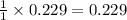 \frac{1}{1}\times 0.229=0.229