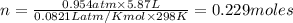 n=\frac{0.954atm\times 5.87L}{0.0821 L atm/K mol\times 298K}=0.229moles