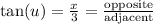 \tan(u)=\frac{x}{3}=\frac{\text{opposite}}{\text{adjacent}}