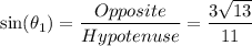 \sin(\theta_1)=\dfrac{Opposite}{Hypotenuse}=\dfrac{3\sqrt{13}}{11}