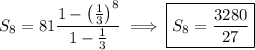 S_8=81\dfrac{1-\left(\frac13\right)^8}{1-\frac13}\implies\boxed{S_8=\dfrac{3280}{27}}