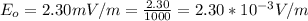 E_o = 2.30 mV/m = \frac{2.30}{1000 } = 2.30 *10^{-3} V/m