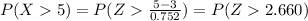 P(X5)= P(Z\frac{5-3}{0.752}) = P(Z2.660)
