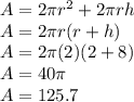 A=2 \pi r^2 +2 \pi r h\\A=2 \pi r(r+h)\\A=2 \pi (2)(2+8)\\A=40 \pi\\A=125.7