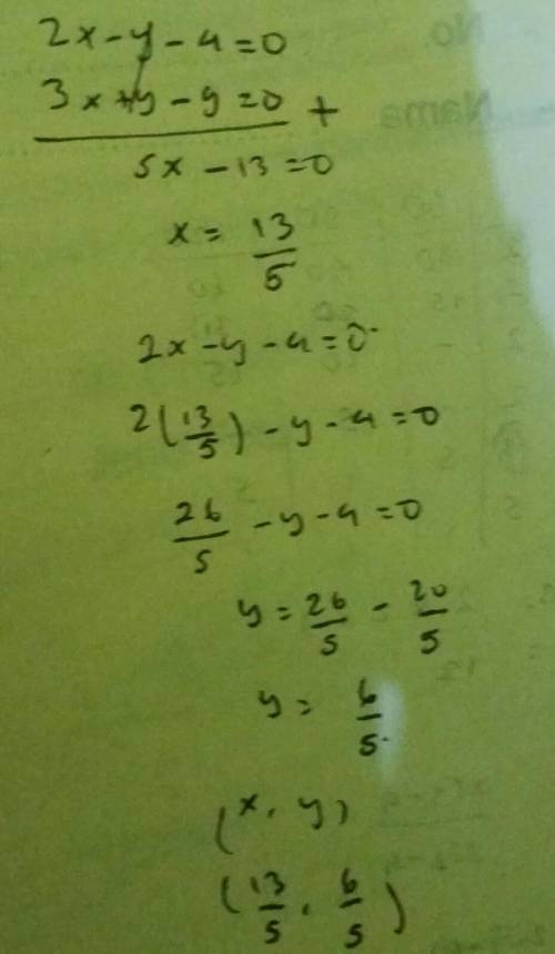 2x - y - 4= 0 3x + y - 9 = 0 What is the solution set of the given system? {(6/5, 13/5)} {(13/5.6/5)
