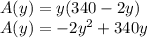 A(y)=y(340-2y)\\A(y)=-2y^2+340y