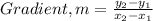 Gradient, m = \frac{y_2 - y_1}{x_2 - x_1}