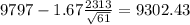 9797-1.67\frac{2313}{\sqrt{61}}=9302.43