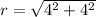 r = \sqrt{4^{2}+4^{2}}