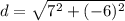 d=\sqrt{7^2+(-6)^2\\