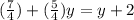 (\frac{7}{4})+(\frac{5}{4})y=y+2