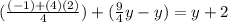 (\frac{(-1)+(4)(2)}{4})+(\frac{9}{4}y-y)=y+2