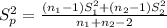 S^2_p =\frac{(n_1-1)S^2_1 +(n_2 -1)S^2_2}{n_1 +n_2 -2}