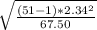 \sqrt{\frac{(51-1)*2.34^{2} }{67.50} } }