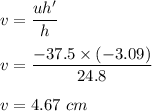 v=\dfrac{uh'}{h}\\\\v=\dfrac{-37.5\times (-3.09)}{24.8}\\\\v=4.67\ cm