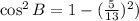 \cos^{2}{B} = 1 - (\frac{5}{13})^{2})