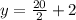 y=\frac{20}{2}+2