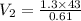V_{2} = \frac{1.3 \times 43}{0.61}