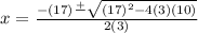 x=\frac{-(17)\frac{+}{}\sqrt{(17)^2-4(3)(10)}  }{2(3)}