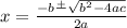 x=\frac{-b\frac{+}{}\sqrt{b^2-4ac}  }{2a}