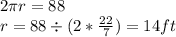 2\pi r =88\\r=88 \div (2*\frac{22}{7})=14 ft