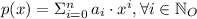 p(x) = \Sigma \limits_{i=0}^{n}\, a_{i}\cdot x^{i}, \forall i\in\mathbb{N}_{O}