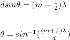 dsin \theta = (m+ \frac{1}{2}) \lambda \\ \\ \\ \theta = sin^{-1} (\frac{(m+\frac{1}{2})\lambda}{d})