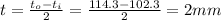 t =\frac{t_{o}-t_{i}}{2} = \frac{114.3-102.3}{2} = 2mm