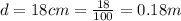 d = 18cm = \frac{18}{100} = 0.18m