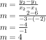 m=\frac{y_{2} - y_{1} }{x_{2} - x_{1}} \\m=\frac{2-6}{-3-(-2)} \\m=\frac{-4}{-1} \\m=4