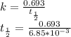 k = \frac{0.693}{t_{\frac{1}{2}} } \\t_{\frac{1}{2}} = \frac{0.693}{6.85 *10^{-3}}\\